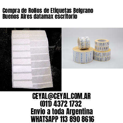 Compra de Rollos de Etiquetas Belgrano  Buenos Aires datamax escritorio
