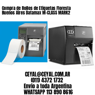 Compra de Rollos de Etiquetas Floresta  Buenos Aires Datamax M-CLASS MARK2