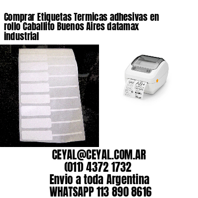Comprar Etiquetas Termicas adhesivas en rollo Caballito Buenos Aires datamax industrial