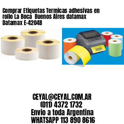 Comprar Etiquetas Termicas adhesivas en rollo La Boca  Buenos Aires datamax Datamax E-4204B