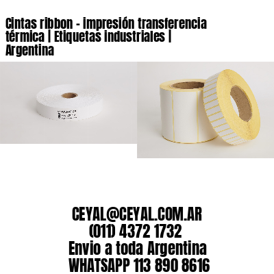 Cintas ribbon - impresión transferencia térmica | Etiquetas industriales | Argentina