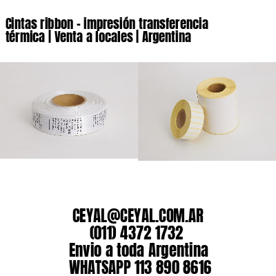 Cintas ribbon - impresión transferencia térmica | Venta a locales | Argentina