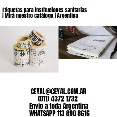 Etiquetas para instituciones sanitarias | Mirá nuestro catálogo | Argentina