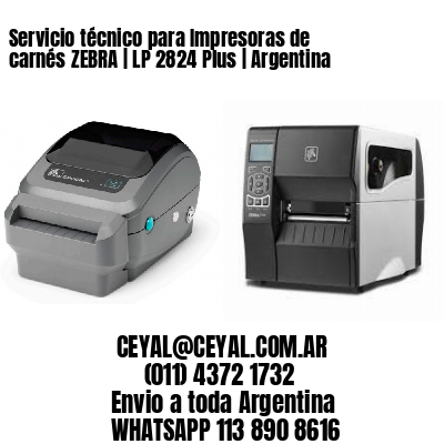 Servicio técnico para Impresoras de carnés ZEBRA | LP 2824 Plus | Argentina