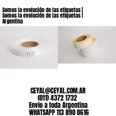 Somos la evolución de las etiquetas | Somos la evolución de las etiquetas | Argentina