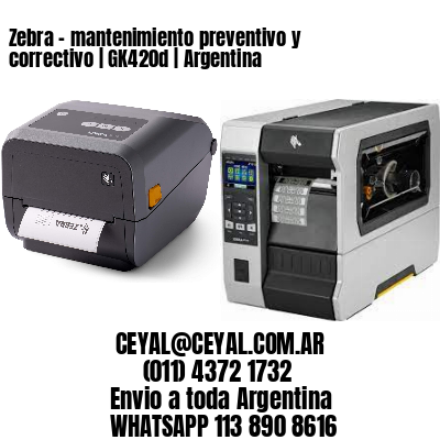 Zebra – mantenimiento preventivo y correctivo | GK420d | Argentina