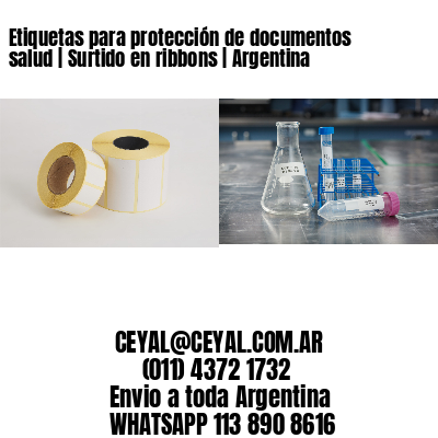Etiquetas para protección de documentos salud | Surtido en ribbons | Argentina