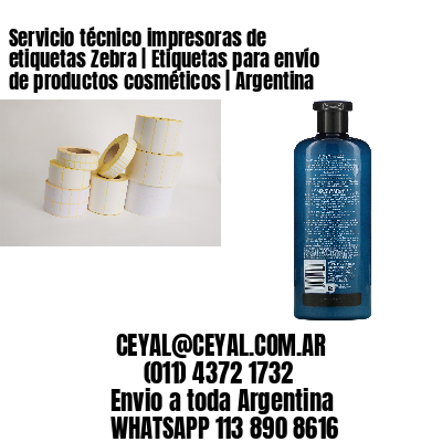 Servicio técnico impresoras de etiquetas Zebra | Etiquetas para envío de productos cosméticos | Argentina