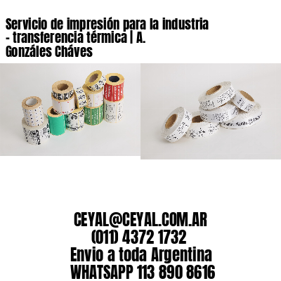 Servicio de impresión para la industria – transferencia térmica | A. Gonzáles Cháves