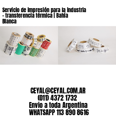 Servicio de impresión para la industria – transferencia térmica | Bahía Blanca