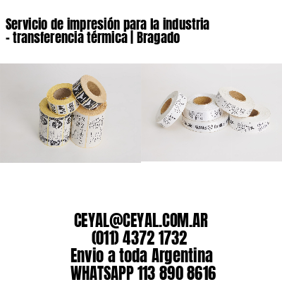 Servicio de impresión para la industria – transferencia térmica | Bragado