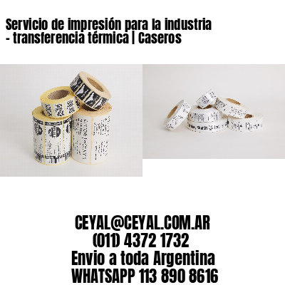 Servicio de impresión para la industria – transferencia térmica | Caseros