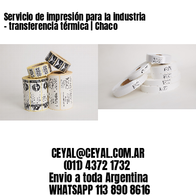 Servicio de impresión para la industria – transferencia térmica | Chaco
