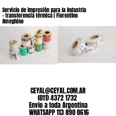 Servicio de impresión para la industria – transferencia térmica | Florentino Ameghino