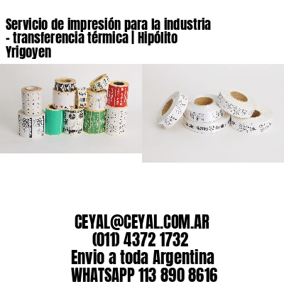 Servicio de impresión para la industria – transferencia térmica | Hipólito Yrigoyen