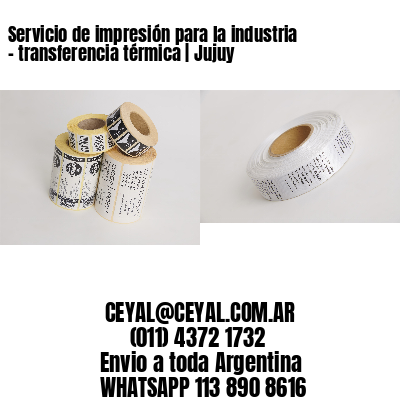 Servicio de impresión para la industria – transferencia térmica | Jujuy