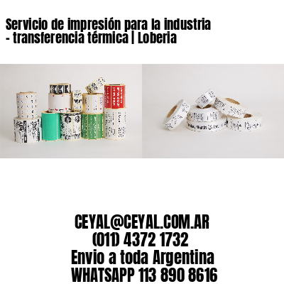Servicio de impresión para la industria – transferencia térmica | Loberia