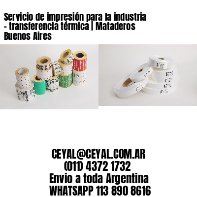 Servicio de impresión para la industria – transferencia térmica | Mataderos  Buenos Aires