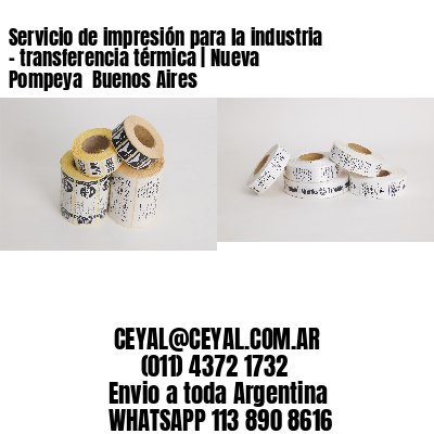 Servicio de impresión para la industria – transferencia térmica | Nueva Pompeya  Buenos Aires