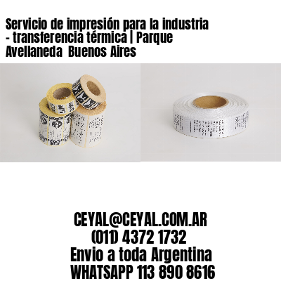 Servicio de impresión para la industria – transferencia térmica | Parque Avellaneda  Buenos Aires