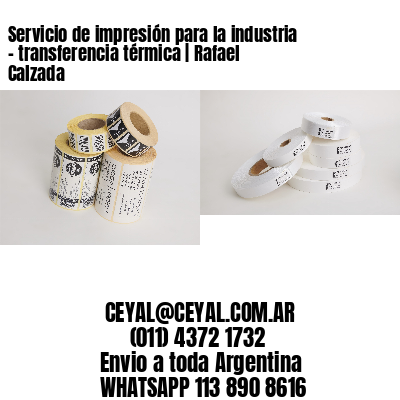 Servicio de impresión para la industria – transferencia térmica | Rafael Calzada