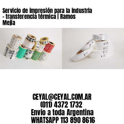 Servicio de impresión para la industria – transferencia térmica | Ramos Mejía