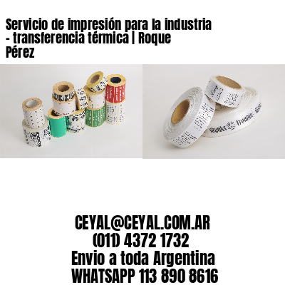 Servicio de impresión para la industria – transferencia térmica | Roque Pérez
