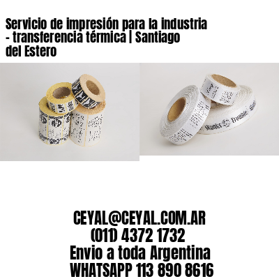Servicio de impresión para la industria – transferencia térmica | Santiago del Estero