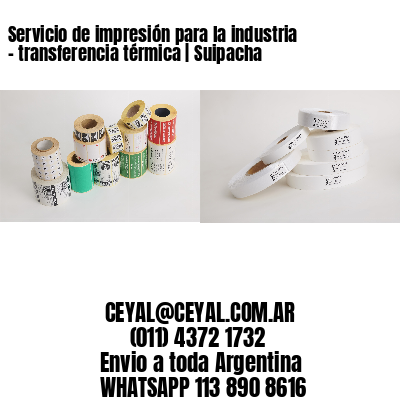Servicio de impresión para la industria – transferencia térmica | Suipacha
