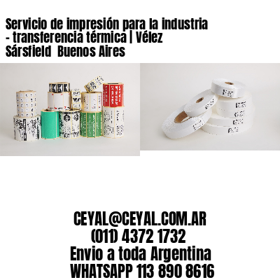 Servicio de impresión para la industria – transferencia térmica | Vélez Sársfield  Buenos Aires