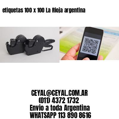 etiquetas 100 x 100 La Rioja argentina
