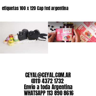 etiquetas 100 x 120 Cap fed argentina