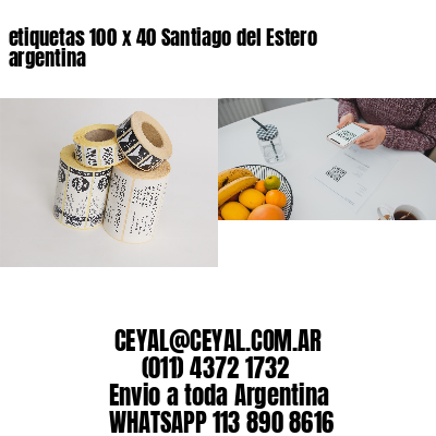 etiquetas 100 x 40 Santiago del Estero argentina