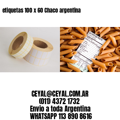 etiquetas 100 x 60 Chaco argentina