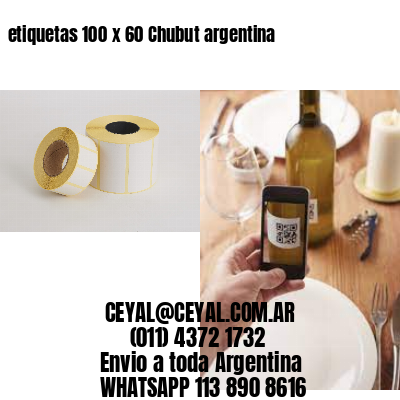 etiquetas 100 x 60 Chubut argentina