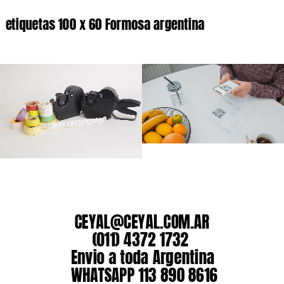 etiquetas 100 x 60 Formosa argentina