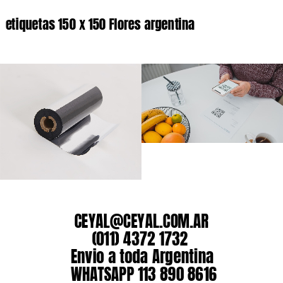 etiquetas 150 x 150 Flores argentina