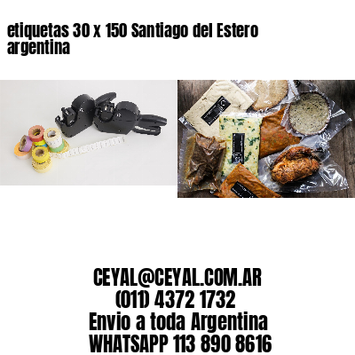 etiquetas 30 x 150 Santiago del Estero argentina