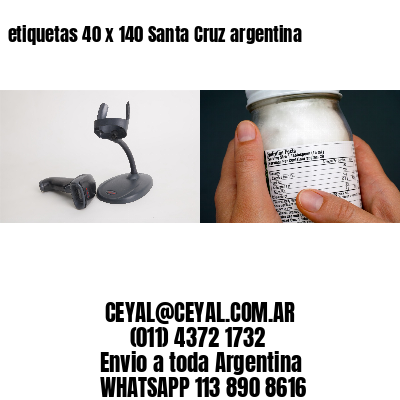 etiquetas 40 x 140 Santa Cruz argentina