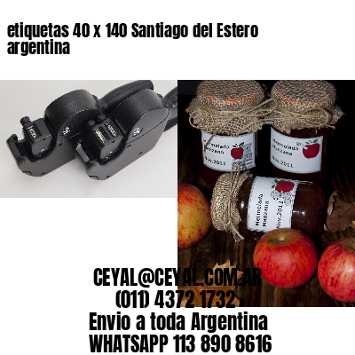 etiquetas 40 x 140 Santiago del Estero argentina