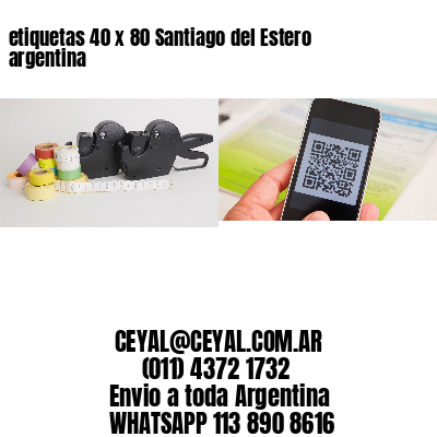 etiquetas 40 x 80 Santiago del Estero argentina