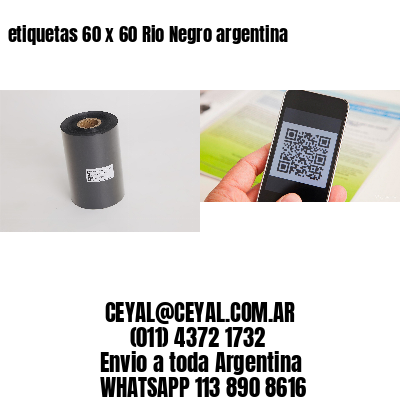 etiquetas 60 x 60 Rio Negro argentina