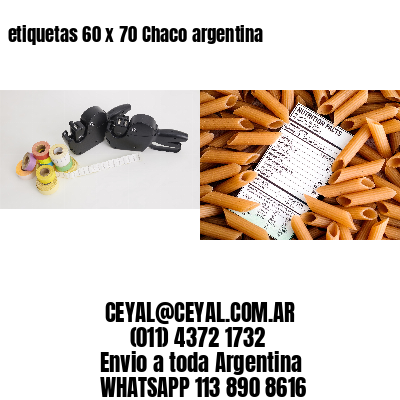 etiquetas 60 x 70 Chaco argentina