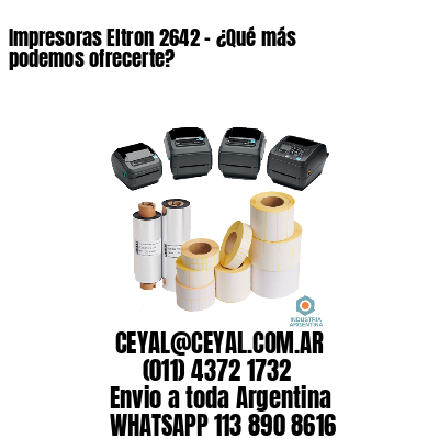 Impresoras Eltron 2642 - ¿Qué más podemos ofrecerte?	