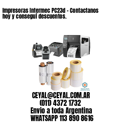 Impresoras Intermec PC23d – Contactanos hoy y conseguí descuentos.