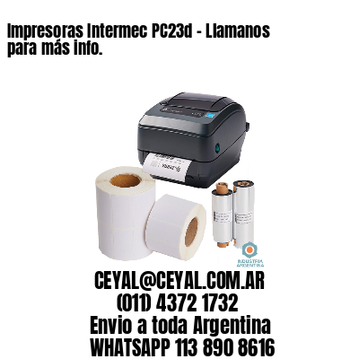 Impresoras Intermec PC23d – Llamanos para más info.