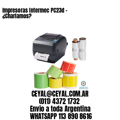 Impresoras Intermec PC23d - ¿Charlamos?	