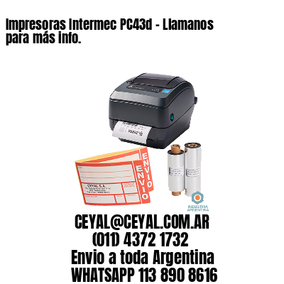 Impresoras Intermec PC43d – Llamanos para más info.