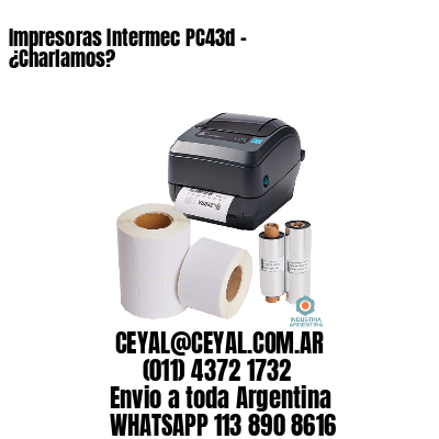 Impresoras Intermec PC43d - ¿Charlamos?	