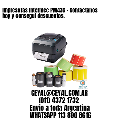 Impresoras Intermec PM43C – Contactanos hoy y conseguí descuentos.